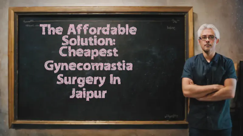 Featured image of post The Affordable Solution: Cheapest Gynecomastia Surgery in Jaipur