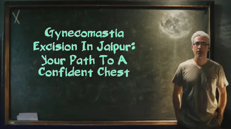 Featured image of post Gynecomastia Excision in Jaipur: Your Path to a Confident Chest