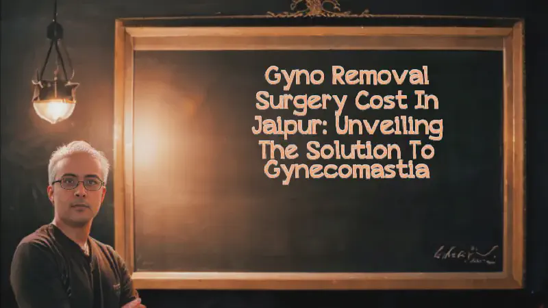 Featured image of post Gyno Removal Surgery Cost in Jaipur: Unveiling the Solution to Gynecomastia