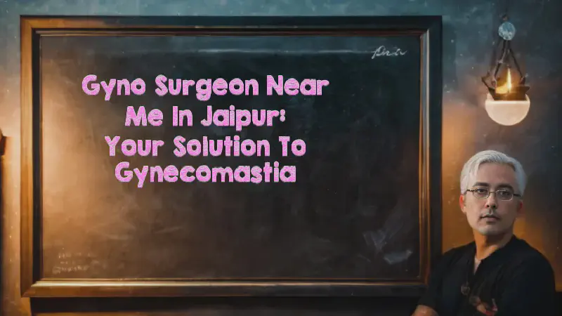 Featured image of post Gyno Surgeon Near Me in Jaipur: Your Solution to Gynecomastia