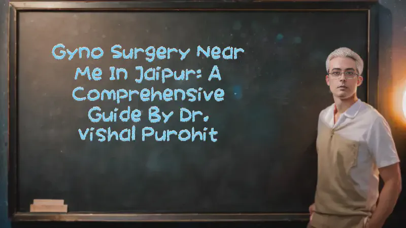 Featured image of post Gyno Surgery Near Me in Jaipur: A Comprehensive Guide by Dr. Vishal Purohit