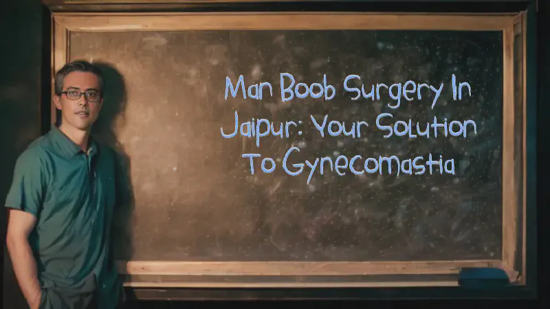 Featured image of post Man Boob Surgery in Jaipur: Your Solution to Gynecomastia