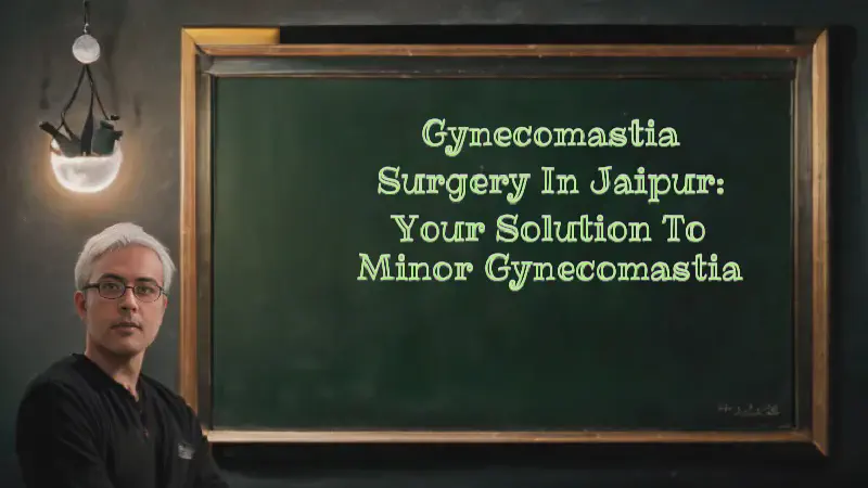Featured image of post Gynecomastia Surgery in Jaipur: Your Solution to Minor Gynecomastia