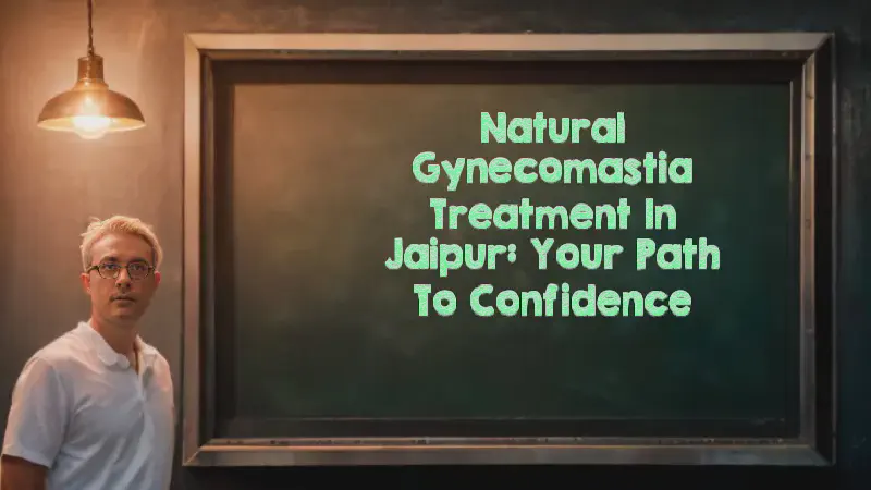 Featured image of post Natural Gynecomastia Treatment in Jaipur: Your Path to Confidence